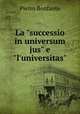 La "successio in universum jus" e "l`universitas"., Pietro Bonfante 