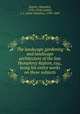 The landscape gardening and landscape architecture of the late Humphrey Repton, esq., being his entire works on these subjects, Repton, Humphry, 1752-1818,Loudon, J. C. (John Claudius), 1783-1843 