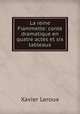 La reine Fiammette: conte dramatique en quatre actes et six tableaux, Xavier Leroux 