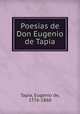 Poesias de Don Eugenio de Tapia, Tapia, Eugenio de, 1776-1860 