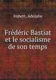 Frederic Bastiat et le socialisme de son temps, Imbert, Adolphe 