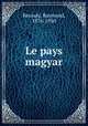 Le pays magyar, Recouly, Raymond, 1876-1950 