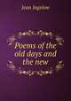 Poems of the old days and the new, Ingelow Jean 