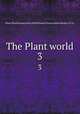 The Plant world. 3, Plant World Association,Wild Flower Preservation Society (U.S.) 