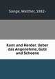 Kant und Herder. Ueber das Angenehme, Gute und Schoene, Sange, Walther, 1882- 