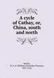 A cycle of Cathay, or, China, south and north, Martin, W. A. P. (William Alexander Parsons), 1827-1916 