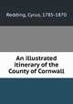 An illustrated itinerary of the County of Cornwall, Redding, Cyrus, 1785-1870 