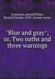 "Blue and gray"; or, Two oaths and three warnings, Louisiana, pseud,Wilmer, Richard Hooker, 1918-, former owner 