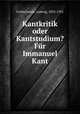 Kantkritik oder Kantstudium? Fur Immanuel Kant, Goldschmidt, Ludwig, 1853-1931 