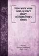 How wars were won, a short study of Napoleon