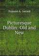 Picturesque Dublin: Old and New, Frances A. Gerard 