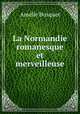 La Normandie romanesque et merveilleuse, Amelie Bosquet 