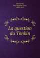 La question du Tonkin, Deschanel, Paul Eugene Louis, 1856-1922 