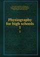 Physiography for high schools. 1, Arey, Albert Llewellyn, d. 1938,Bryant, Frank Laverne, 1866- joint author,Clendenin, William Walace, 1862- joint author,Morrey, William Thomas, 1865- joint author 