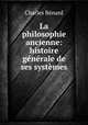 La philosophie ancienne: histoire generale de ses systemes, Charles Benard 