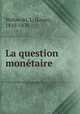 La question monetaire, Wolowski, L. (Louis), 1810-1876 