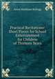 Practical Recitations: Short Pieces for School Entertainment for Children of Thirteen Years, Amos Markham Kellogg 