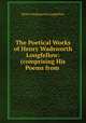 The Poetical Works of Henry Wadsworth Longfellow: (comprising His Poems from ., Henry Wadsworth Longfellow 