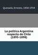 La poli?tica Argentina respecto de Chile (1895-1898), Quesada, Ernesto, 1858-1934 
