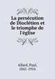 La persecution de Diocletien et le triomphe de l