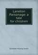 Laneton Parsonage: a tale for children, Elizabeth Missing Sewell 
