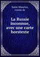 La Russie inconnue, avec une carte horstexte, Saint-Maurice, comte de 