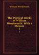 The Poetical Works of William Wordsworth: With a Memoir. 5, Wordsworth William 