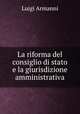 La riforma del consiglio di stato e la giurisdizione amministrativa, Luigi Armanni 