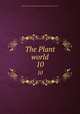 The Plant world. 10, Plant World Association,Wild Flower Preservation Society (U.S.) 