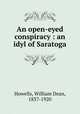 An open-eyed conspiracy : an idyl of Saratoga, Howells, William Dean, 1837-1920 