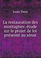La restauration des montagnes: etude sur le projet de loi presente au senat, Louis Tassy 
