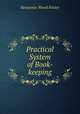 Practical System of Book-keeping, Benjamin Wood Foster 