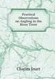 Practical Observations on Angling in the River Trent, Charles Snart 
