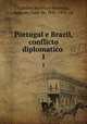Portugal e Brazil, conflicto diplomatico . 1, Castilho Barreto e Noronha, Augusto Vidal de, 1841-1912, ed 