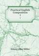 Practical English Composition. 1, Edwin Lillie Miller 