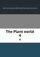 The Plant world. 4, Plant World Association,Wild Flower Preservation Society (U.S.) 