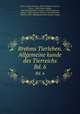 Brehms Tierleben. Allgemeine kunde des Tierreichs. Bd. 6, Brehm, Alfred Edmund, 1829-1884,Zur Strassen, Otto L., 1869-,Heck, Ludwig, 1860-,Hempelmann, Friedrich, 1878-,Heymons, Richard, 1867-,Werner, Franz, b. 1867,Marshall, William, 1845-,Bibliographisches Institut Leipzig 