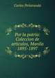 Por la patria: Coleccion de articulos, Manila 1895-1897., Carlos Penaranda 