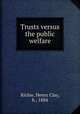 Trusts versus the public welfare, Richie, Henry Clay, b., 1884 
