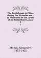 The Englishman in China during the Victorian era : as illustrated in the career of Sir Rutherford Alcock. 2, Michie, Alexander, 1833-1902 