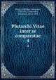 Plutarchi Vitae inter se comparatae. 4, Plutarch,Bekker, Immanuel, 1785-1871,Tauchnitz, Bernhard, 1816-1895 