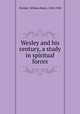 Wesley and his century, a study in spiritual forces, Fitchett, William Henry, 1845-1928 