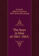 The boys in blue of 1861-1865;, Leonard, A[lbert] C[harles], 1845- [from old catalog] 