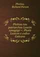 Photiou tou patriarchou Lexeon synagoge =: Photii Lexicon e codice Galeano, Photius, Richard Porson 