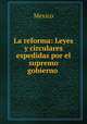 La reforma: Leyes y circulares espedidas por el supremo gobierno ., Mexico 