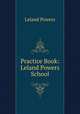 Practice Book: Leland Powers School, Leland Powers 