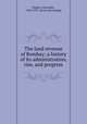The land revenue of Bombay; a history of its administration, rise, and progress, Rogers, Alexander, 1825-1911. [from old catalog] 