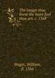 The longer thou livest the more fool thou art. c. 1568, Wager, William, fl. 1566 