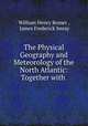 The Physical Geography and Meteorology of the North Atlantic: Together with ., William Henry Rosser , James Frederick Imray 