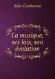 La musique, ses lois, son evolution, Jules Combarieu 